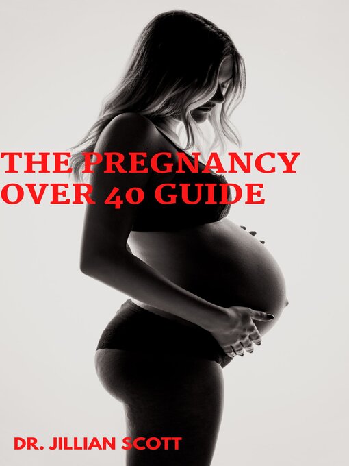 Title details for The Pregnancy over 40 Guide by Dr. Jillian Scott - Available